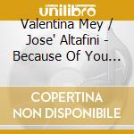 Valentina Mey / Jose' Altafini - Because Of You (Esse E'amor) (Cd Single) cd musicale di Valentina Mey/jose'altafimi