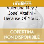 Valentina Mey / Jose' Altafini - Because Of You (Esse E'amor) (Cd Single) cd