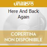 Here And Back Again cd