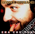 Ettore Giuradei - Era Che Cosi'