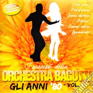 Orchestra Bagutti - Gli Anni 80 Vol.1 cd musicale di ORCHESTRA BAGUTTI