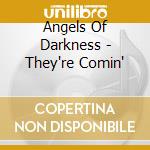 Angels Of Darkness - They're Comin' cd