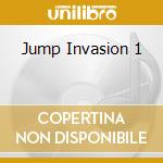 Jump Invasion 1 cd musicale di ARTISTI VARI
