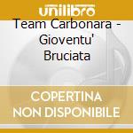 Team Carbonara - Gioventu' Bruciata