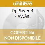 Dj Player 4 - Vv.Aa. cd
