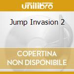 Jump Invasion 2 cd musicale di ARTISTI VARI