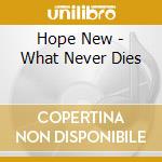 Hope New - What Never Dies cd