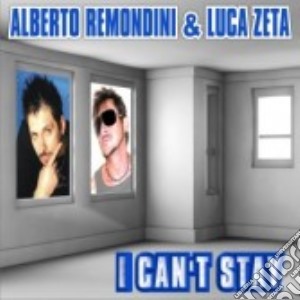 Alberto Remondini & Luca Zeta - I Can't Stay (Cd Single) cd musicale di ALBERTO REMONDINI & LUCA ZETA