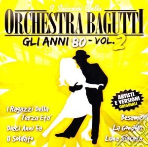 Orchestra Bagutti - Gli Anni 80 Vol.2 cd musicale di ORCHESTRA BAGUTTI