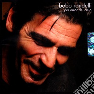 Bobo Rondelli - Per Amor Del Cielo cd musicale di RONDELLO BOBO