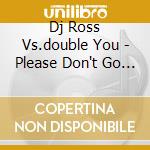 Dj Ross Vs.double You - Please Don't Go 2009 (Cd Single)