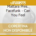 Mattara Pres. Facefunk - Can You Feel cd