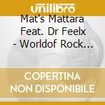 Mat's Mattara Feat. Dr Feelx - Worldof Rock (Cd Single) cd musicale di Mat's Mattara Feat. Dr Feelx