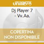 Dj Player 7 - Vv.Aa. cd