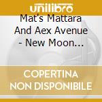 Mat's Mattara And Aex Avenue - New Moon (Cd Single) cd musicale di Mat's Mattara And Aex Avenue