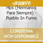 Hps (Hermanos Para Siempre) - Pueblo In Fumo cd