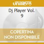 Dj Player Vol. 9 cd musicale di Artisti Vari