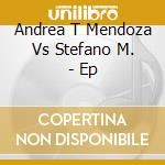 Andrea T Mendoza Vs Stefano M. - Ep cd musicale