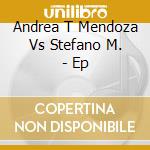 Andrea T Mendoza Vs Stefano M. - Ep cd
