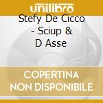 Stefy De Cicco - Sciup & D Asse cd musicale