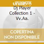 Dj Player Collection 1 - Vv.Aa. cd