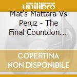 Mat's Mattara Vs Peruz - The Final Countdon (Cd Single) cd musicale di Mat's Mattara Vs Peruz