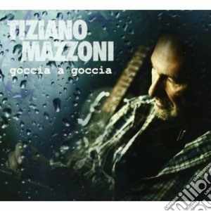 Tiziano Mazzoni - Goccia A Goccia cd musicale di Tiziano Mazzoni