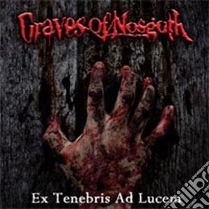 Graves Of Nosgoth - Ex Tenebris Ad Lucem cd musicale di Graves of nosgoth