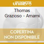 Thomas Grazioso - Amami cd musicale di Grazioso Thomas