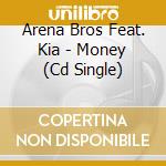 Arena Bros Feat. Kia - Money (Cd Single) cd