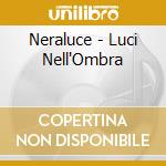 Neraluce - Luci Nell'Ombra
