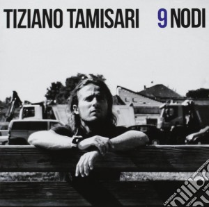 Tiziano Tamisari - 9 Nodi cd musicale di Tiziano Tamisari