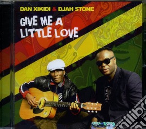 Dan Xikidi & Djah Stone - Give Me A Little Love cd musicale di Dan hikidi & djah st