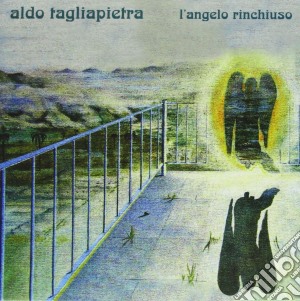 Aldo Tagliapietra - L'angelo Rinchiuso cd musicale di Aldo Tagliapietra