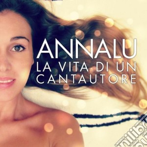 Annalu - La Vita Di Un Cantautore cd musicale di Annalu