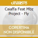 Caiaffa Feat Mbz Project - Fly cd
