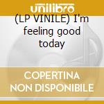 (LP VINILE) I'm feeling good today cd