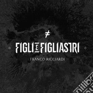 Franco Ricciardi - Figli E Figliastri cd musicale di Franco Ricciardi