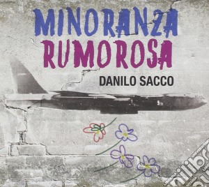 Danilo Sacco - Minoranza Rumorosa cd musicale di Danilo Sacco