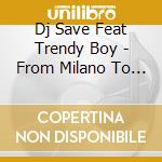 Dj Save Feat Trendy Boy - From Milano To New York (Cd Single) cd