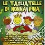 Tagliatelle Di Nonna Pina (Le) cd