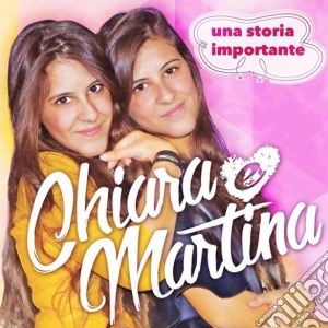Chiara E Martina - Una Storia Importante cd musicale di Chiara E Martina