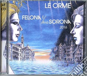 Orme (Le) - Felona E/and Sorona 2016 cd musicale di Le Orme