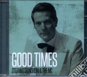 Stefano Signoroni & The Mc - Good Times cd musicale di Stefano signoroni &