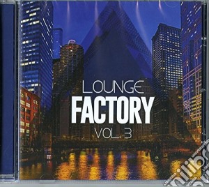Lounge Factory Vol. 3 cd musicale di Lounge factory vol.
