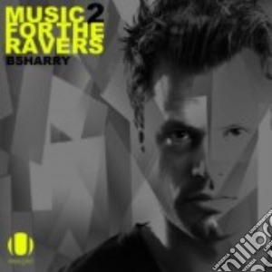 Bsharry - Music For The Ravers Vol.2 (2 Cd) cd musicale di Bsharry