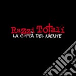 Razzi Totali - La Citta' Del Niente