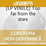 (LP VINILE) Too far from the stars lp vinile di Morning Warm