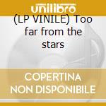 (LP VINILE) Too far from the stars cd