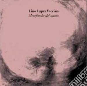 Lino Capra Vaccina - Metafisiche Del Suono cd musicale di Lino capra vaccina